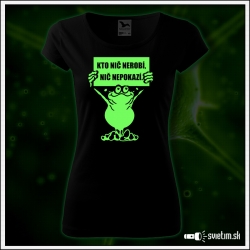 dámske vtipné svietiace tričko Kto nič nerobí, nič nepokazí, vtipný darček pre ženy